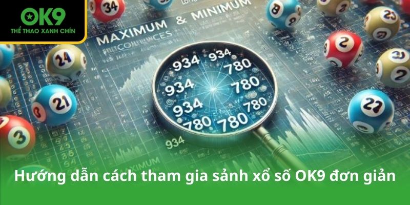 Hướng dẫn cách tham gia sảnh xổ số OK9 đơn giản