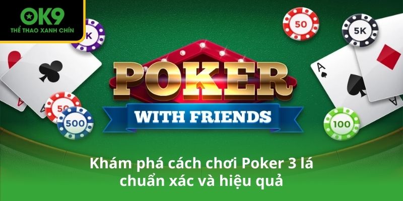 Khám phá cách chơi Poker 3 lá chuẩn xác và hiệu quả