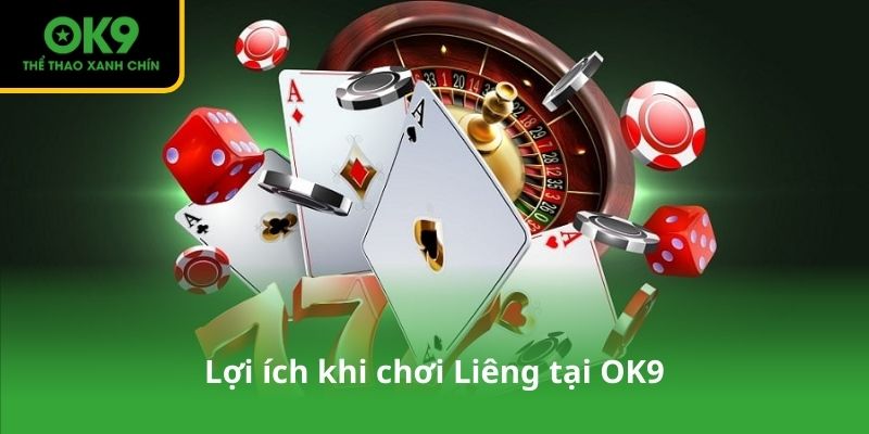 Lợi ích khi chơi Liêng tại OK9