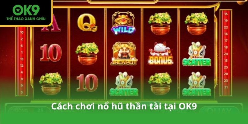 Cách chơi nổ hũ thần tài tại OK9