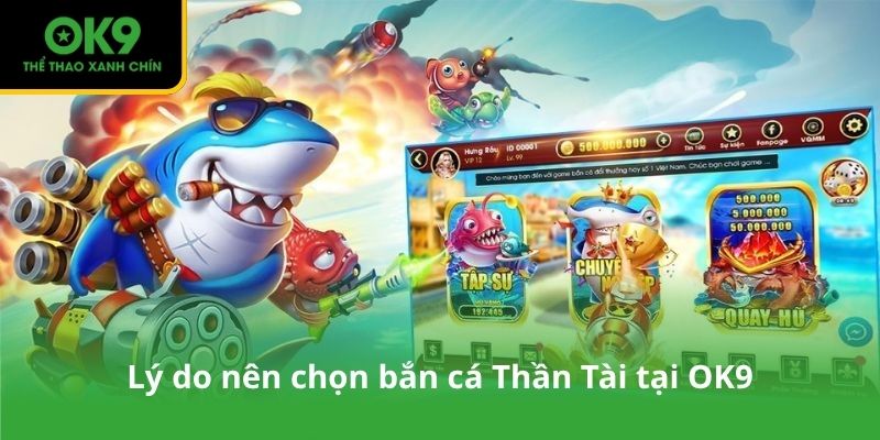 Lý do nên chọn bắn cá Thần Tài tại OK9